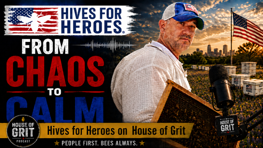 From Chaos to Calm: Hives for Heroes Joins House of Grit to Talk Veterans, Bees and the Power of Community